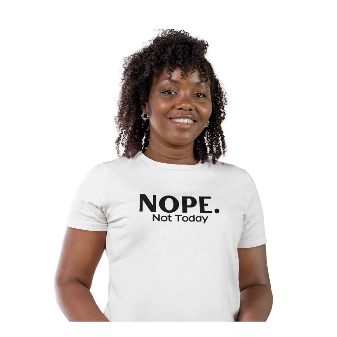 NOPE NOT TODAY TSHIRT